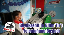Büyükşehir’in Bilim Tır’ı Yolculuğuna Başladı