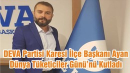 DEVA Partisi Karesi İlçe Başkanı Ayan Dünya Tüketiciler Günü’nü Kutladı