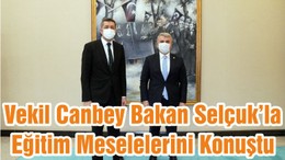 Vekil Canbey Bakan Selçuk’la Eğitim Meselelerini Konuştu