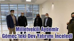 Milletvekili Aydemir Gömeç’teki Dev Yatırımı İnceledi