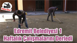 Edremit Belediyesi 1 Haftalık Çalışmalarını Derledi