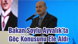 Bakan Soylu Ayvalık’ta Göç Konusunu Ele Aldı