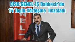 DİSK/GENEL-İŞ Balıkesir’de 14 Toplu Sözleşme İmzaladı