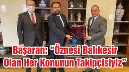 Başaran: “Öznesi Balıkesir Olan Her Konunun Takipçisiyiz”