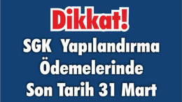 Dikkat! SGK Yapılandırma Ödemelerinde Son Tarih 31 Mart