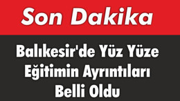 Balıkesir'de Yüz Yüze Eğitimin Ayrıntıları Belli Oldu