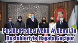 Puşide Projesi Vekil Aydemir’in Destekleriyle Hayata Geçiyor