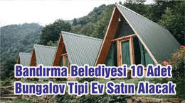 Bandırma Belediyesi 10 Adet Bungalov Tipi Ev Satın Alacak