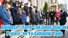 Balıkesir “Yarın Çok Genç Olacak Projesi”ne Ev Sahipliği Yaptı