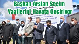 Başkan Arslan Seçim Vaatlerini Hayata Geçiriyor
