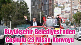 Büyükşehir Belediyesi'nden Coşkulu 23 Nisan Konvoyu
