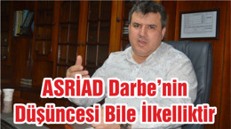 ASRİAD Darbe’nin Düşüncesi Bile İlkelliktir