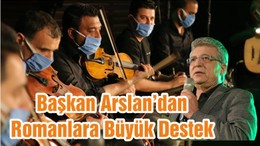 Başkan Arslan’dan Romanlara Büyük Destek