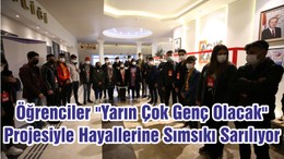 Öğrenciler "Yarın Çok Genç Olacak" Projesiyle Hayallerine Sımsıkı Sarılıyor