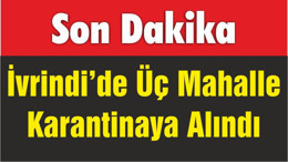 İvrindi’de Üç Mahalle Karantinaya Alındı