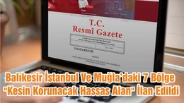 Balıkesir İstanbul Ve Muğla’daki 7 Bölge "Kesin Korunacak Hassas Alan" İlan Edildi