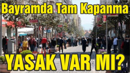 Bayramda Tam Kapanma Yasak Var Mı?