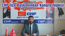 CHP İlçe Başkanından Kongre Tepkisi