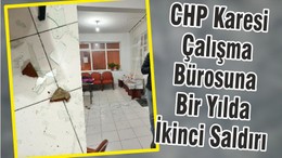 CHP Karesi Çalışma Bürosuna Bir Yılda İkinci Saldırı