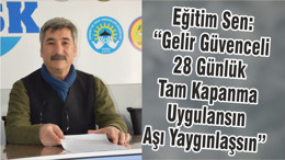 Eğitim Sen: “Gelir Güvenceli 28 Günlük Tam Kapanma Uygulansın Aşı Yaygınlaşsın”