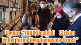Uygur: “TKDK Destekli Girişim Ve İyi Tarım Uygulamasına Örnek”