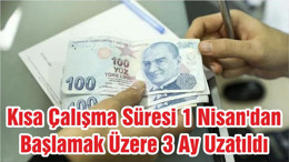 Kısa Çalışma Süresi 1 Nisan'dan Başlamak Üzere 3 Ay Uzatıldı