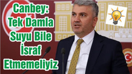 Canbey: Tek Damla Suyu Bile İsraf Etmemeliyiz