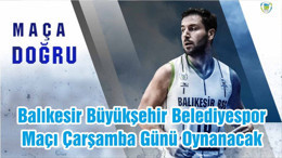 Balıkesir Büyükşehir Belediyespor Maçı Çarşamba Günü Oynanacak