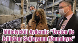 Milletvekili Aydemir: “Üreten Ve İstihdam Sağlayanın Yanındayız”