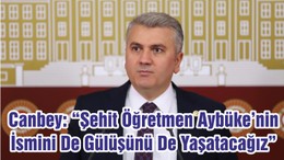 Canbey: “Şehit Öğretmen Aybüke’nin İsmini De Gülüşünü De Yaşatacağız”