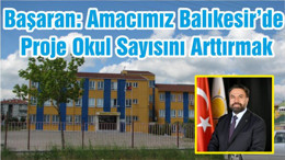 Ekrem Başaran: Amacımız Balıkesir’de Proje Okul Sayısını Arttırmak