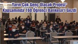 Yarın Çok Genç Olacak Projesi" Kapsamında 160 Öğrenci Balıkesir'i Gezdi