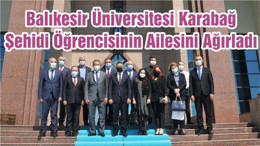 Balıkesir Üniversitesi Karabağ Şehidi Öğrencisinin Ailesini Ağırladı
