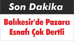 Balıkesir'de Pazarcı Esnafı Çok Dertli