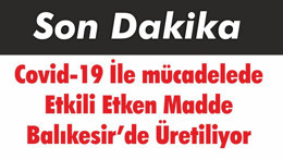 Covid-19 İle mücadelede Etkili Etken Madde Balıkesir’de Üretiliyor