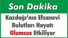 Kazdağı’nın Efsanevi Bulutları Hayatı Olumsuz Etkiliyor