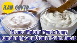 19'uncu Motorlu Piyade Tugay Komutanlığı Gıda Ürünleri Satın Alacak