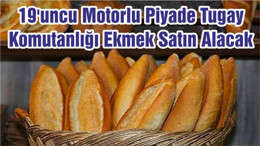 19'uncu Motorlu Piyade Tugay Komutanlığı Ekmek Satın Alacak