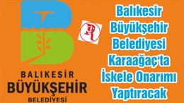 Balıkesir Büyükşehir Belediyesi Karaağaç'ta İskele Onarımı Yaptıracak
