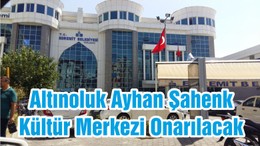Altınoluk Ayhan Şahenk Kültür Merkezi Onarılacak