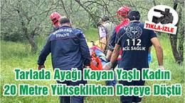 Tarlada Ayağı Kayan Yaşlı Kadın 20 Metre Yükseklikten Dereye Düştü