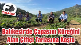 Balıkesir'de Çapasını Küreğini Alan Çiftçi Tarlasına Koştu