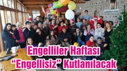 Engelliler Haftası “Engellisiz” Kutlanılacak