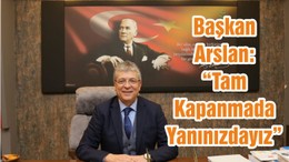 Başkan Arslan: “Tam Kapanmada Yanınızdayız”