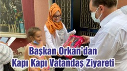 Başkan Orkan’dan Kapı Kapı Vatandaş Ziyareti