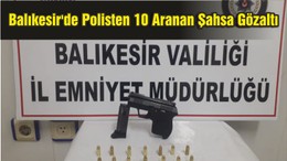 Balıkesir'de Polisten 10 Aranan Şahsa Gözaltı