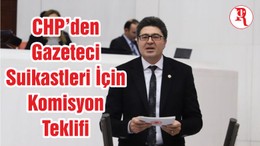 CHP’den Gazeteci Suikastleri İçin Komisyon Teklifi