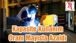 Kapasite Kullanım Oranı Mayısta Azaldı
