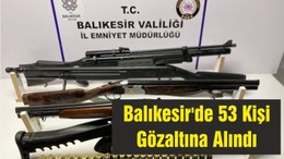 Balıkesir'de 53 Kişi Gözaltına Alındı