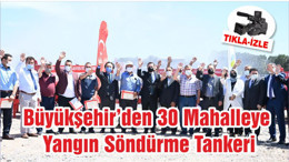 Büyükşehir’den 30 Mahalleye Yangın Söndürme Tankeri
